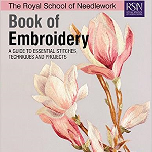 RSN Book of Embroidery: A Guide to Essential Stitches, Techniques and Projects