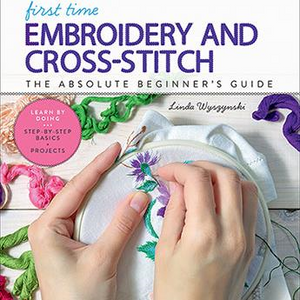 First Time: Embroidery and Cross Stitch by Linda Wyszynski