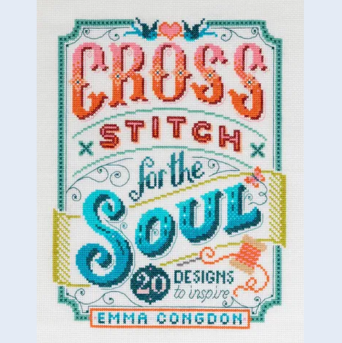 Cross Stitch for the Soul by Emma Congdon