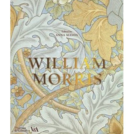 William Morris (Victoria & Albert Museum) Edited by Anna Mason