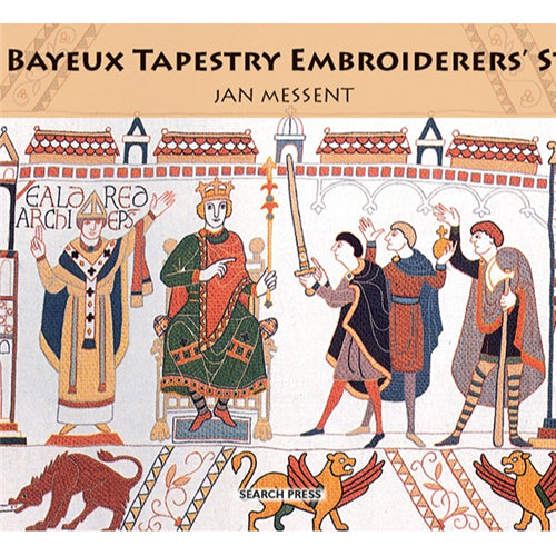 The Bayeux Tapestry Embroiderers' Story by Jan Messent