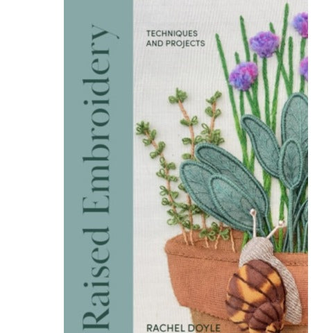Raised Embroidery Techniques and Projects by Rachel Doyle
