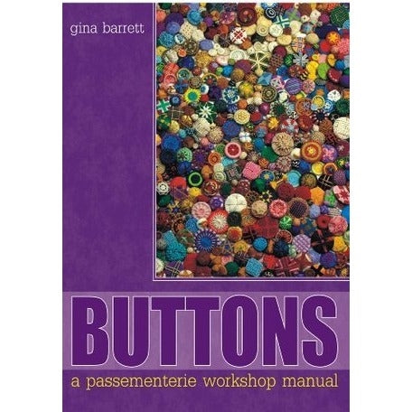 Buttons: A Passementerie Workshop Manual by Gina Barrett - Gina B Silkworks