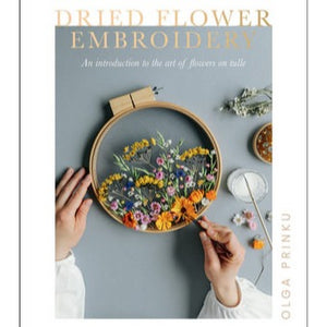 Dried Flower Embroidery An Introduction to the Art of Flowers on Tulle By Olga Prinku