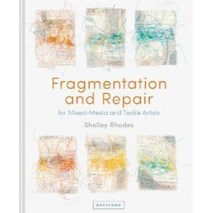 Fragmentation and Repair for Mixed Media and Textile Artists by Shelley Rhodes