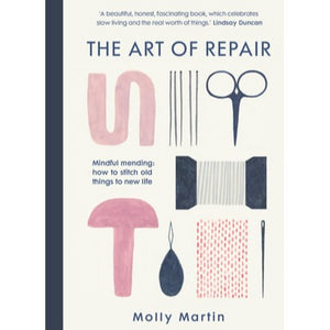 The Art of Repair, Mindful mending: how to stitch old things to new life By Molly Martin