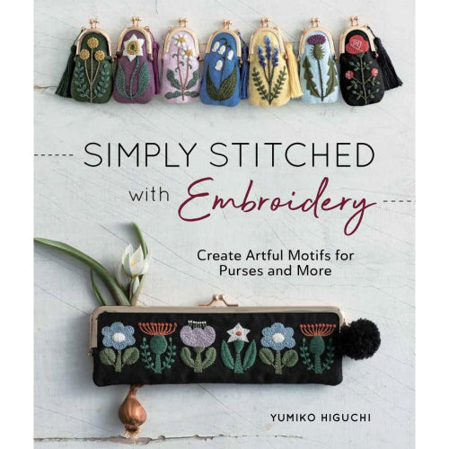 Simply Stitched with Embroidery Create Artful Motifs for Purses and More by Yumiko Higuchi