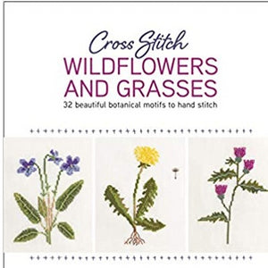 Cross Stitch Wildflowers and Grasses: 32 Beautiful Botanical Motifs to Hand Stitch by Hisako Nishisu