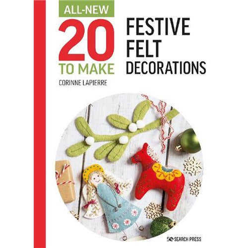 Festive Felt Decorations (all New Twenty to Make Series) Book by Corinne Lapierre