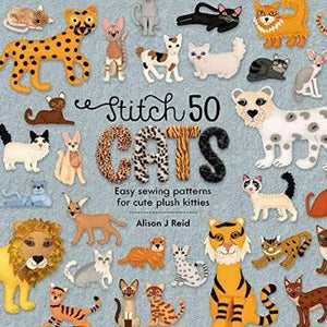 Stitch 50 Cats Easy Sewing Patterns for Cute Plush Kitties by Alison Reid