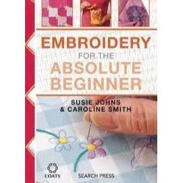 Embroidery for the Absolute Beginner by Susie Johns and Caroline Smith