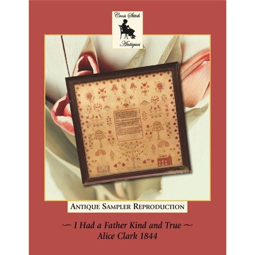 I Had a Father Kind and True Alice Clark 1844 Cross Stitch Chart by Cross Stitch Antiques