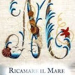 A Sea To Stitch by Elisabetta Sforza (Ricamare Il Mare)