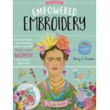 Empowered Embroidery (Art makers) by Amy L. Fraser