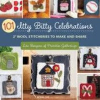 101 Itty Bitty Celebrations - 2" Wool Stitcheries to Make and Share by Lisa Bongean