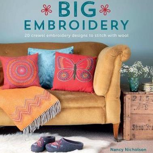 Big Embroidery: 20 Crewel Embroidery Designs to Stitch with Wool by Nancy Nicholson
