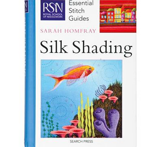 RSN Essential Stitch Guide Silk Shading by Sarah Homfrey