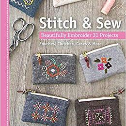 Stitch & Sew: Beautifully Embroider 31 Projects by Aneela Hoey