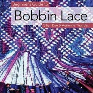 Beginner's Guide to Bobbin Lace by Gilian Dye and Adrienne Thunder