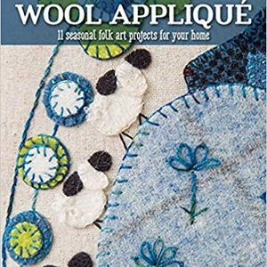 Cozy Wool Appliqué: 11 Seasonal Folk Art Projects for Your Home by Elizabeth Ann Angus