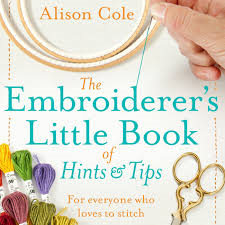 The Embroiderer's Little Book of Hints and Tips by Alison Cole