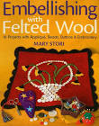 Embellishing With Felted Wool By Mary Stori
