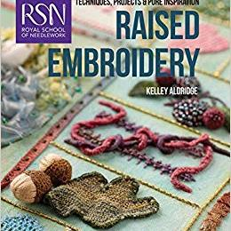 RSN Techniques, Projects And Pure Inspiration Raised Embroidery By Kelley Aldridge