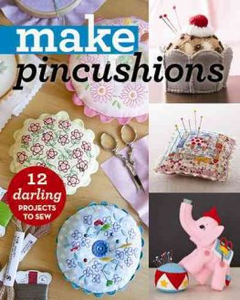 Make Pincushions By C&T Publishing