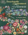 Encyclopedia Of Embroidered Flowers By Barbara Baatz
