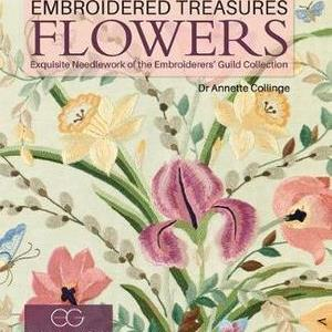 Embroidered Treasures - Flowers - Exquisite Needlework of the Embroiderers Guild Collection