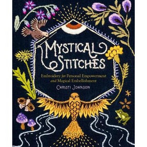 Mystical Stitches Embroidery for Personal Empowerment and Magical Embellishment By Christie Johnson