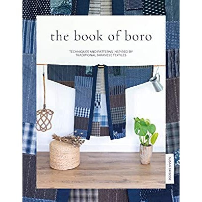 The Book of Boro Techniques and Patterns Inspired by Traditional Japanese Textiles by Susan Briscoe