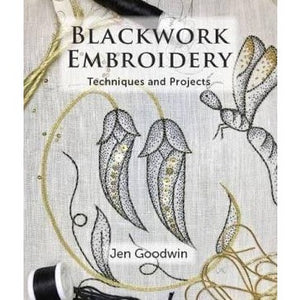 Blackwork Embroidery Techniques and Projects by Jen Goodwin