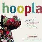 Hoopla The Art of Unexpected Embroidery by Leanne Prain
